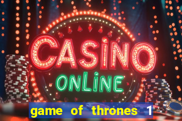 game of thrones 1 temporada online
